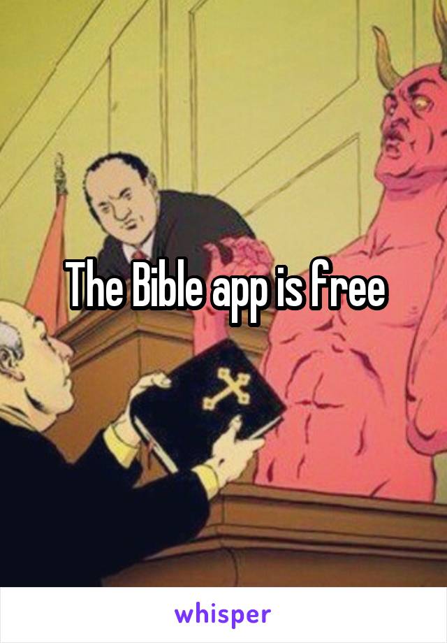 The Bible app is free
