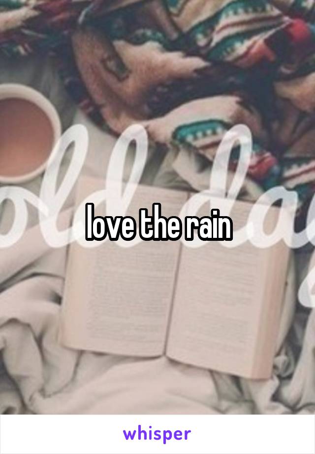 love the rain