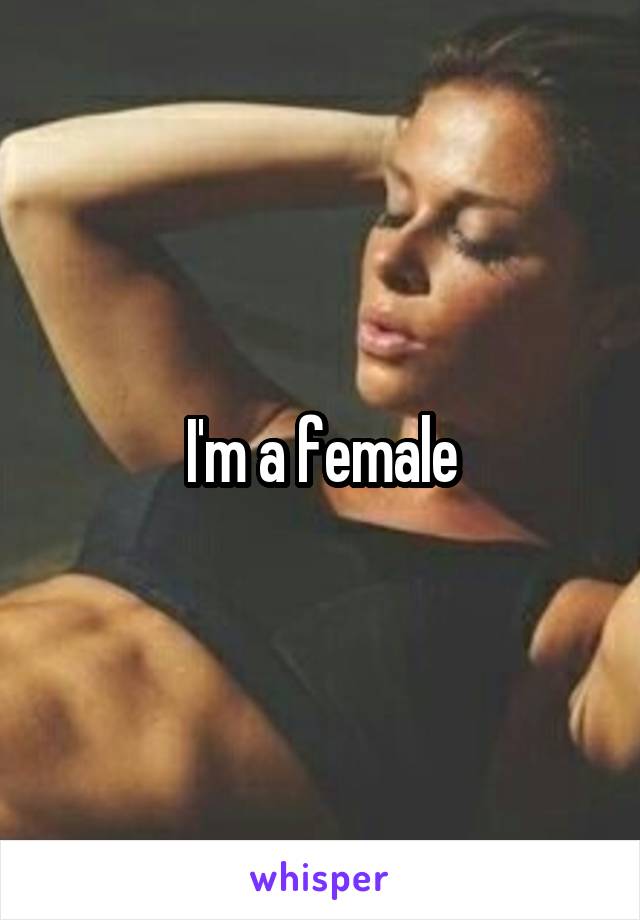 I'm a female