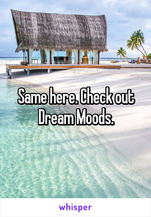 Same here. Check out Dream Moods.