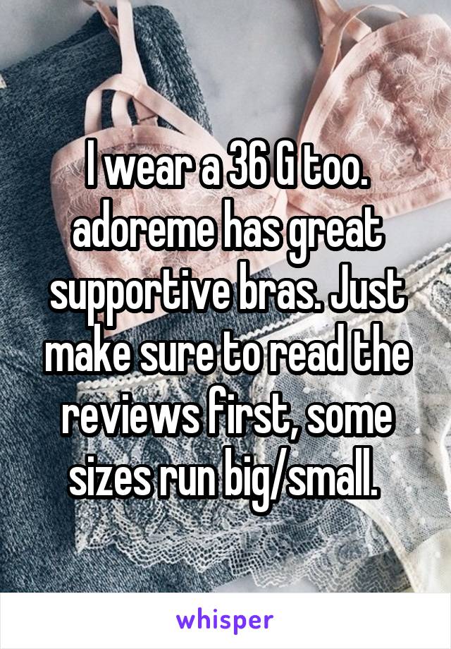 I wear a 36 G too. adoreme has great supportive bras. Just make sure to read the reviews first, some sizes run big/small. 