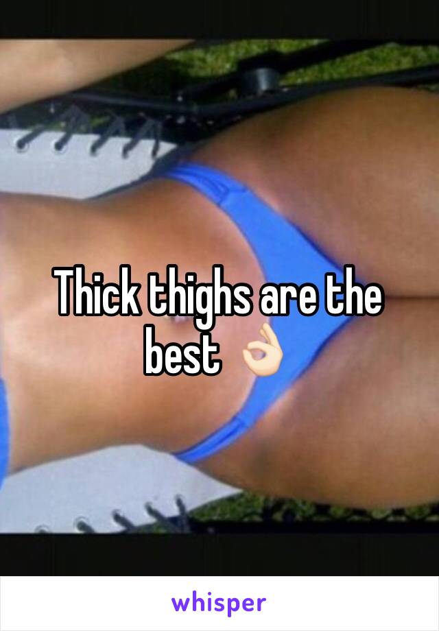 Thick thighs are the best 👌🏻