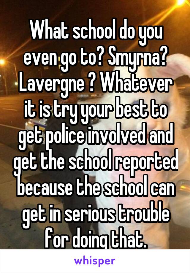 What school do you even go to? Smyrna? Lavergne ? Whatever it is try your best to get police involved and get the school reported because the school can get in serious trouble for doing that.