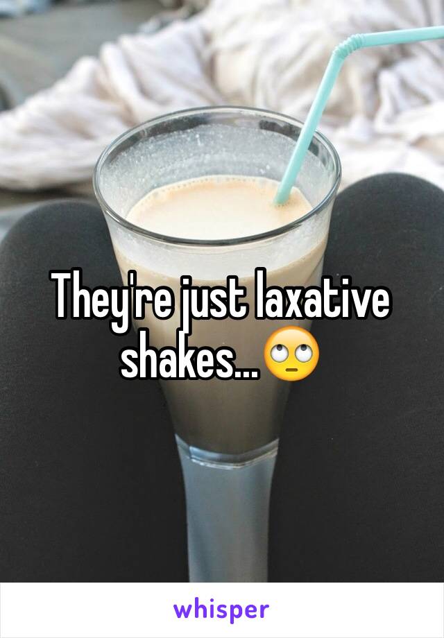 They're just laxative shakes...🙄