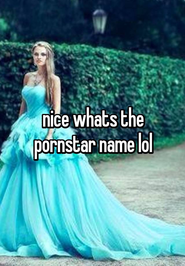 Nice Whats The Pornstar Name Lol