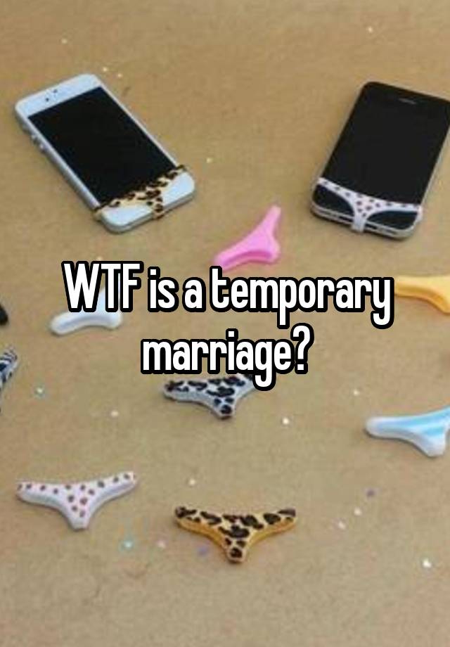 wtf-is-a-temporary-marriage