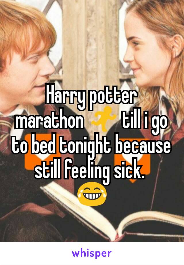 Harry potter marathon 🏃 till i go to bed tonight because still feeling sick. 
😂