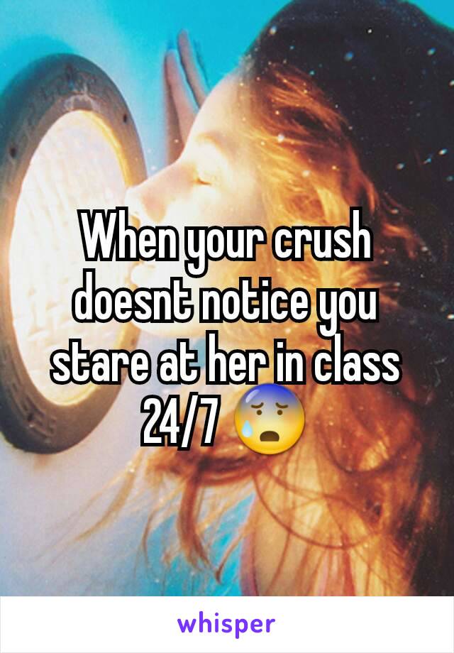 When your crush doesnt notice you stare at her in class 24/7 😰