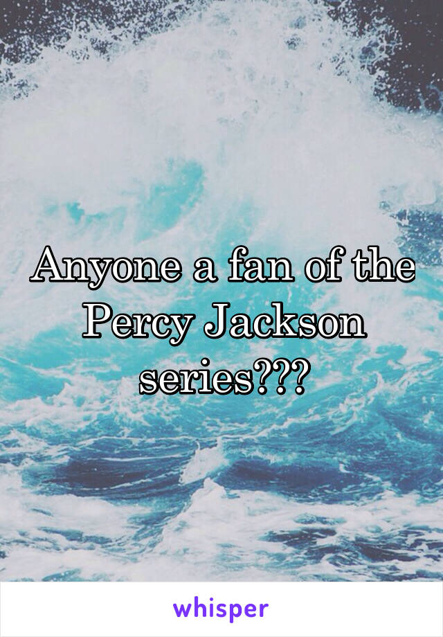 Anyone a fan of the Percy Jackson series???