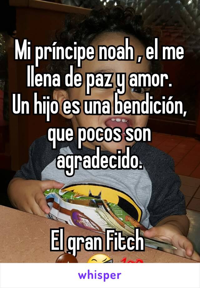 
Mi príncipe noah , el me llena de paz y amor.
Un hijo es una bendición, que pocos son agradecido.


El gran Fitch 
👶😎💯