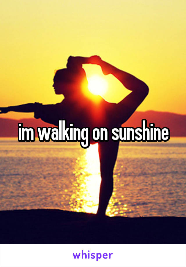 im walking on sunshine