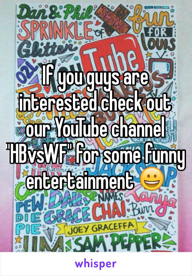 If you guys are interested check out our YouTube channel "HBvsWF" for some funny entertainment 😀