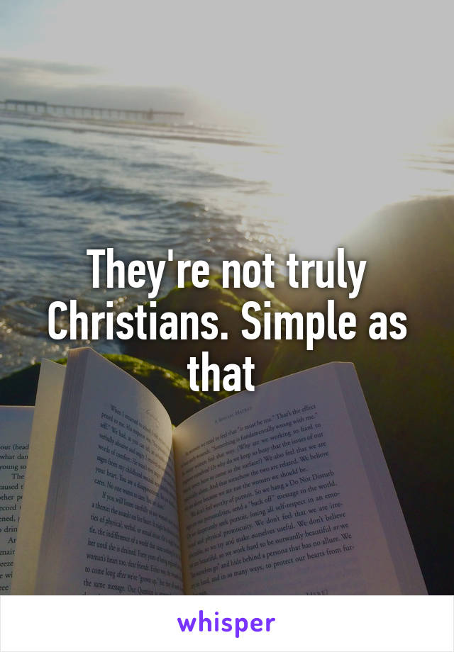 They're not truly Christians. Simple as that 