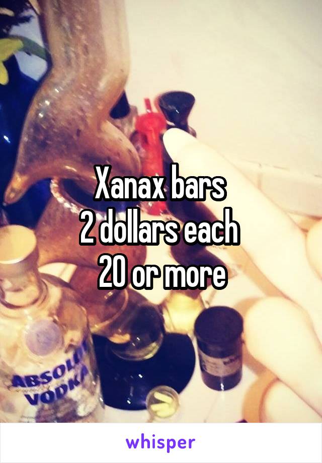 Xanax bars 
2 dollars each 
20 or more