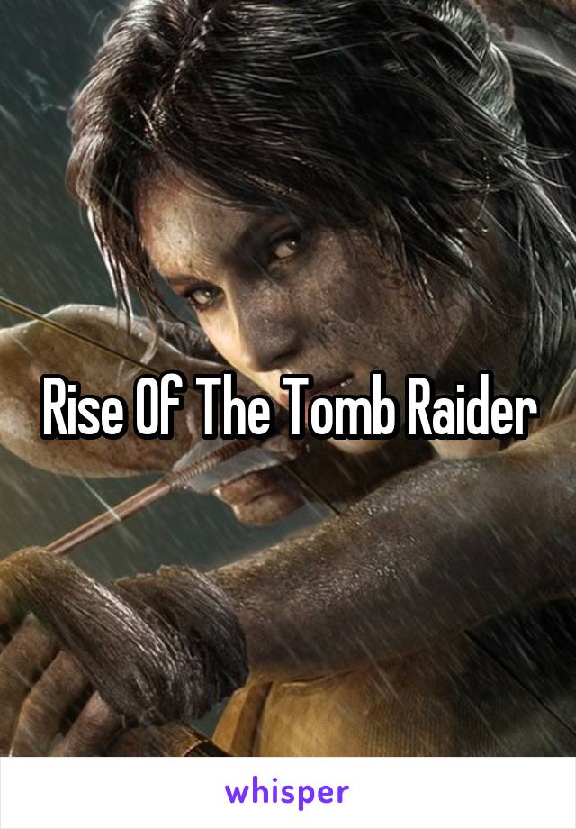 Rise Of The Tomb Raider