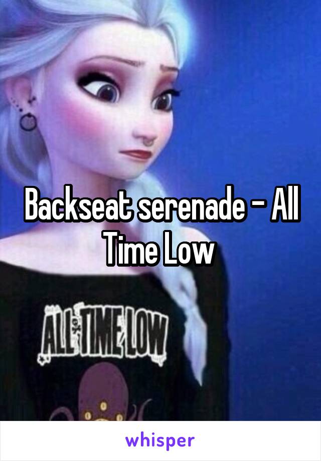 Backseat serenade - All Time Low 