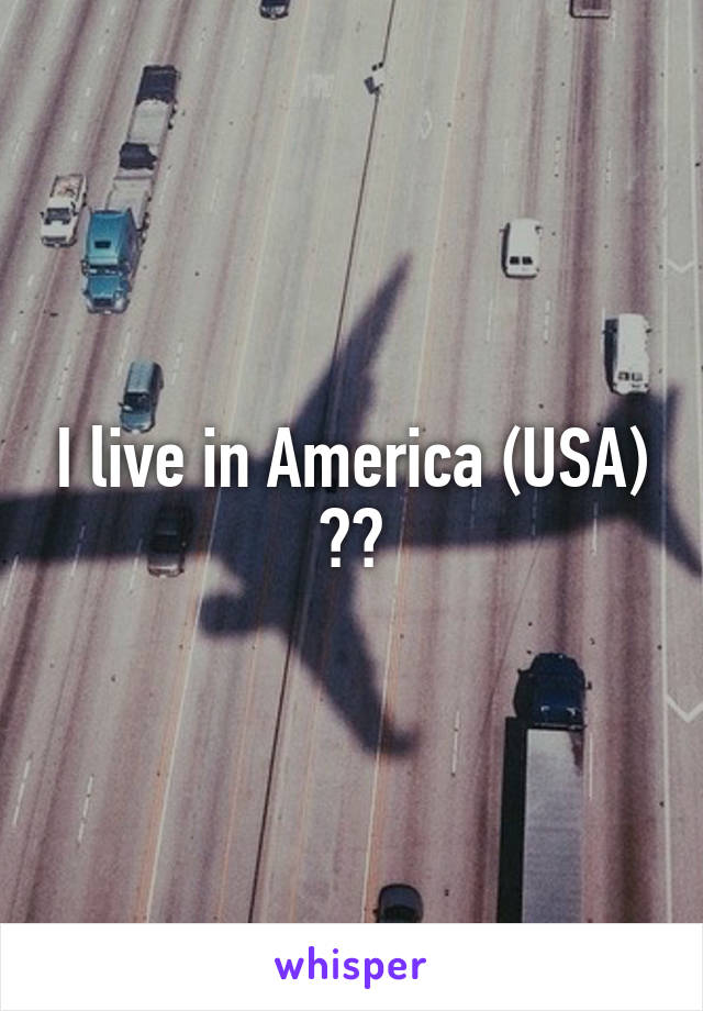 I live in America (USA) 😀🔫