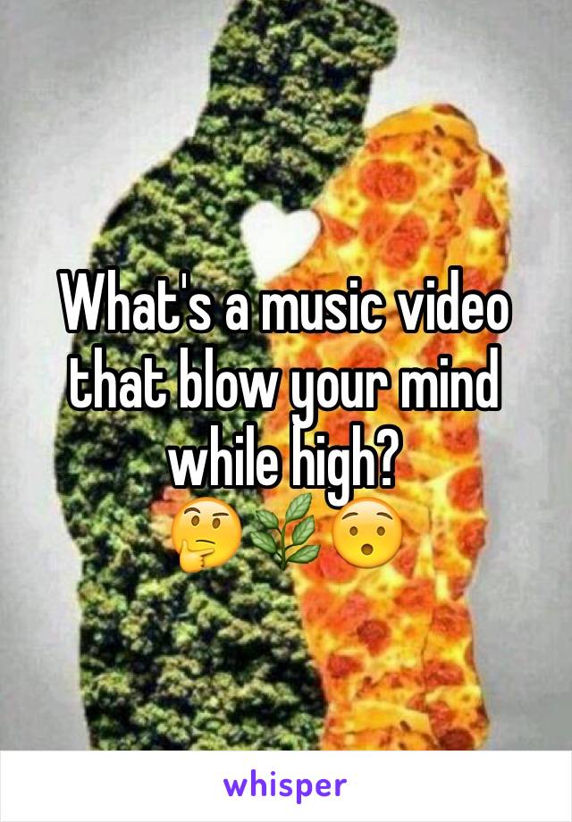 What's a music video that blow your mind while high?
🤔🌿😯