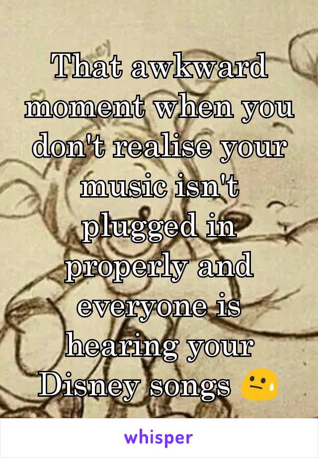 That awkward moment when you don't realise your music isn't plugged in properly and everyone is hearing your Disney songs 😓