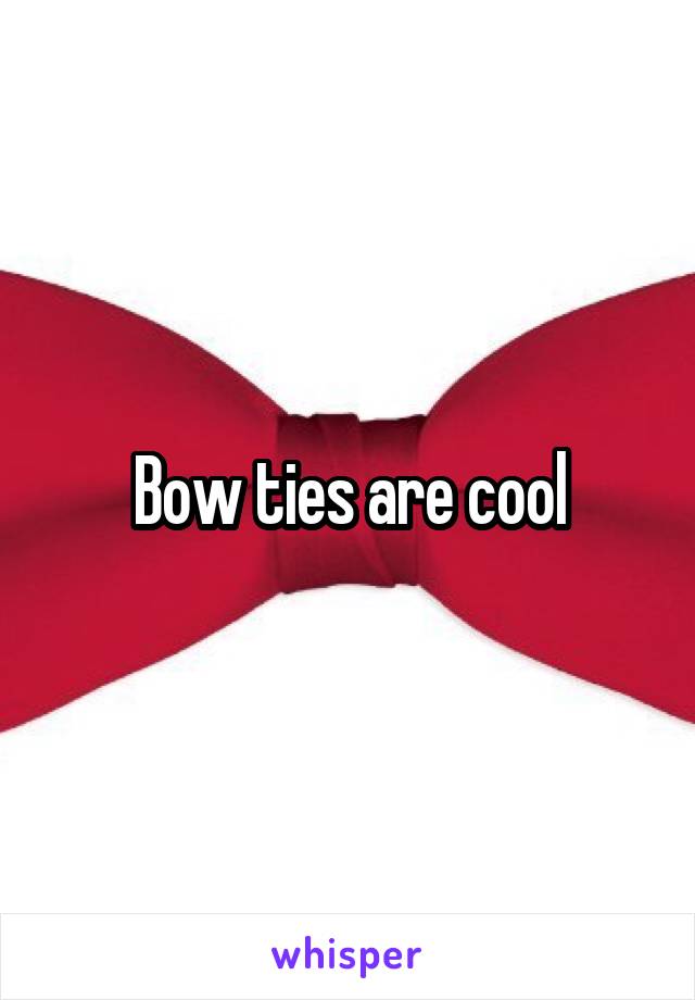 Bow ties are cool