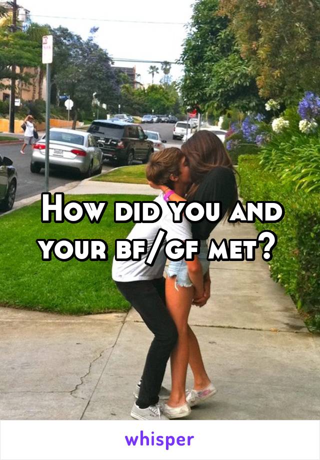 How did you and your bf/gf met? 