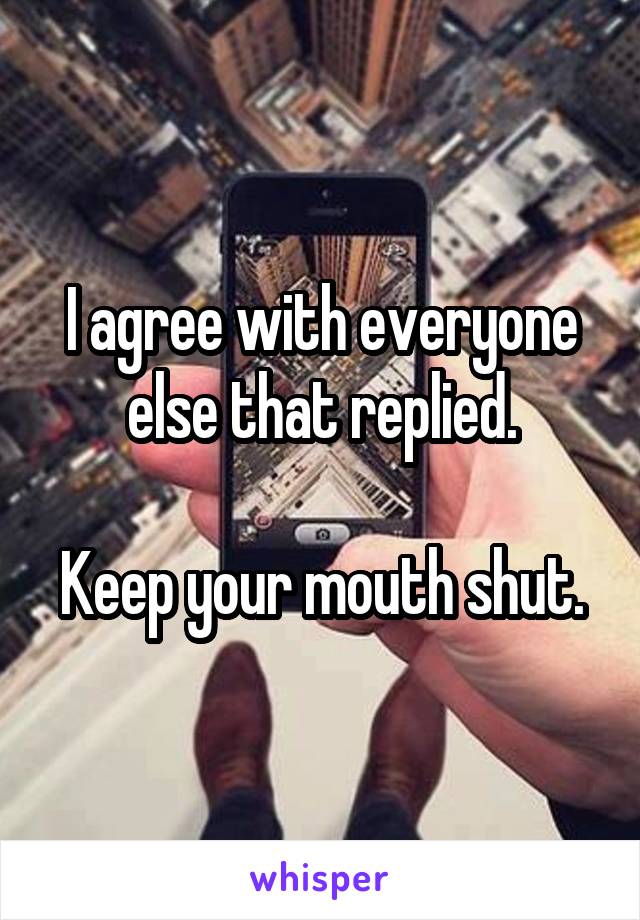 I agree with everyone else that replied.

Keep your mouth shut.