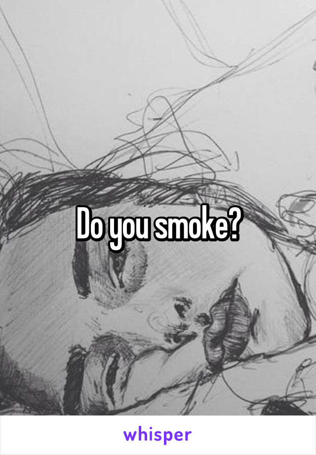 Do you smoke?