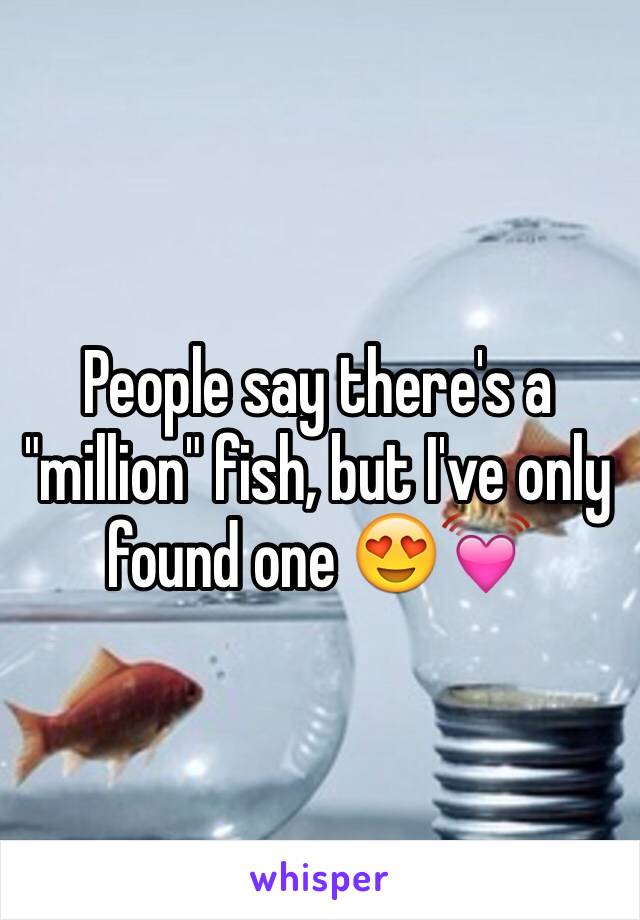 People say there's a "million" fish, but I've only found one 😍💓 