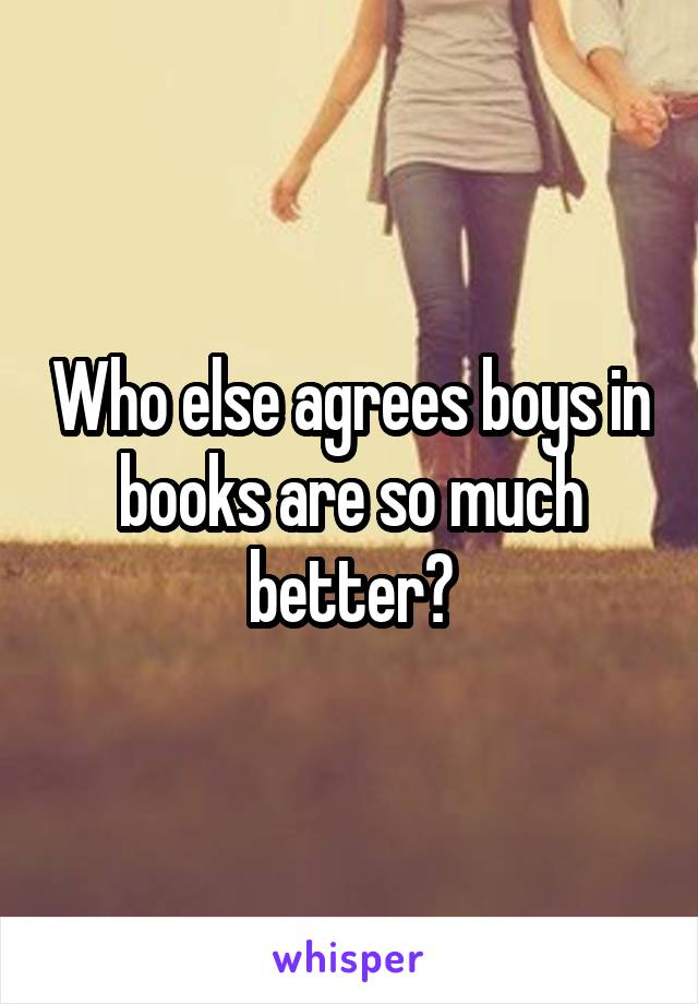 Who else agrees boys in books are so much better?