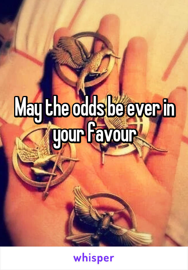 May the odds be ever in your favour
