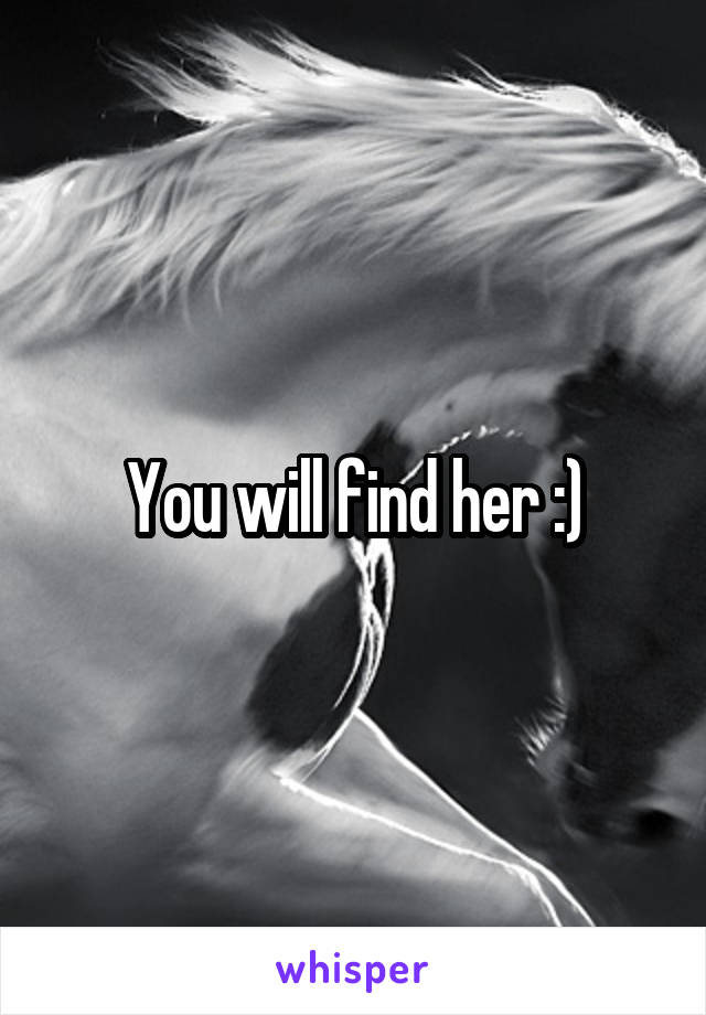 You will find her :)