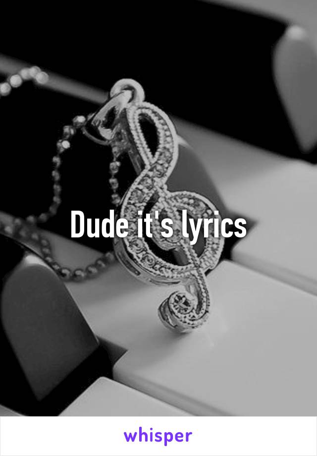 Dude it's lyrics