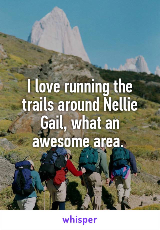 I love running the trails around Nellie Gail, what an awesome area. 