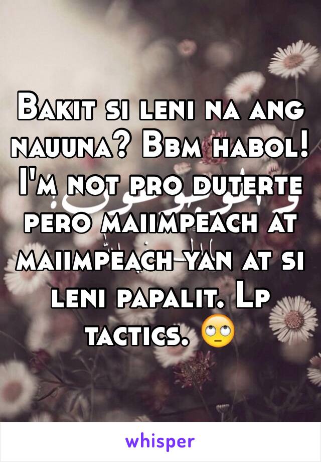 Bakit si leni na ang nauuna? Bbm habol! I'm not pro duterte pero maiimpeach at maiimpeach yan at si leni papalit. Lp tactics. 🙄