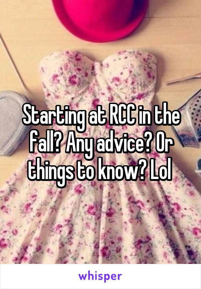 Starting at RCC in the fall? Any advice? Or things to know? Lol 