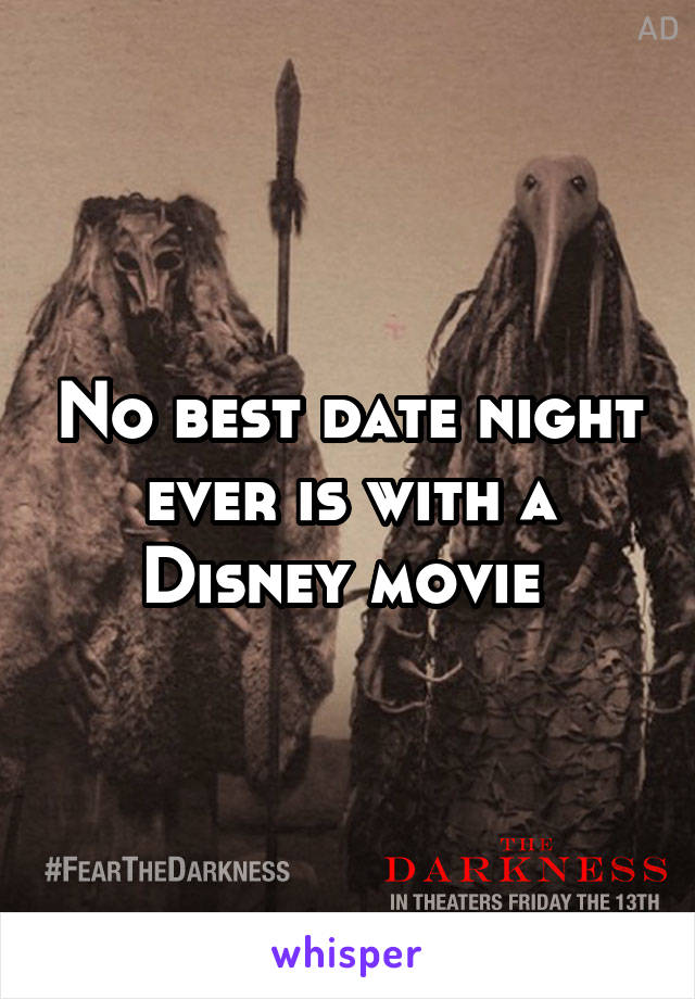 No best date night ever is with a Disney movie 