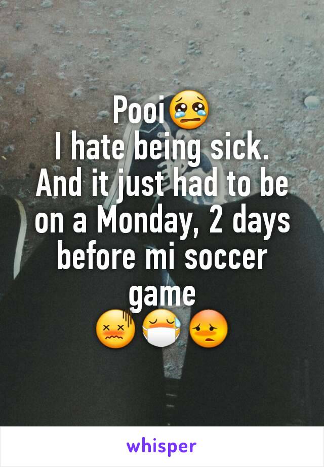 Pooi😢
I hate being sick.
And it just had to be on a Monday, 2 days before mi soccer game
😖😷😳