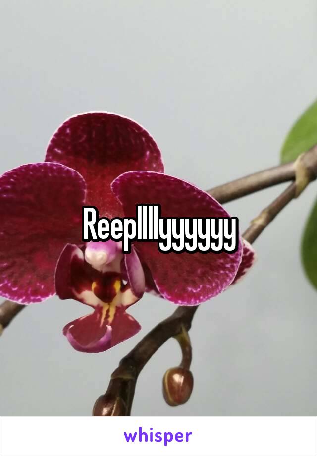 Reepllllyyyyyy