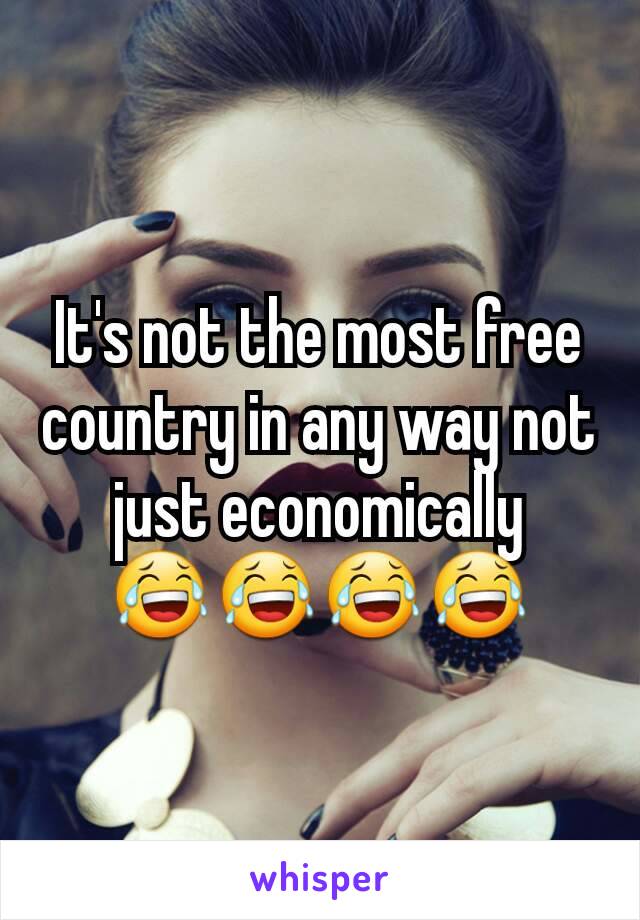 It's not the most free country in any way not just economically 😂😂😂😂