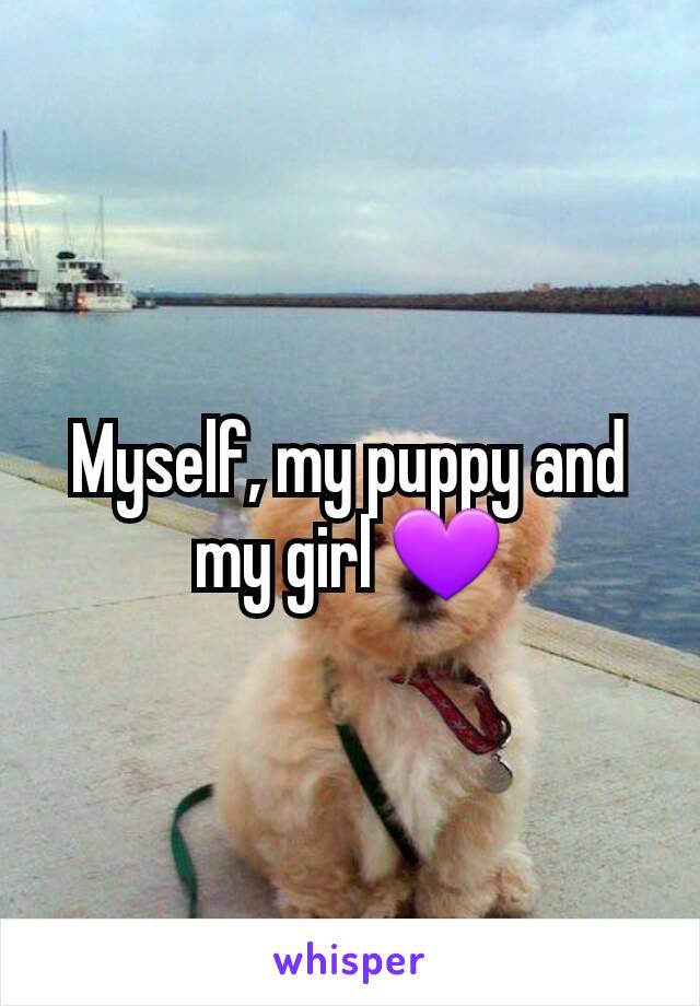 Myself, my puppy and my girl 💜