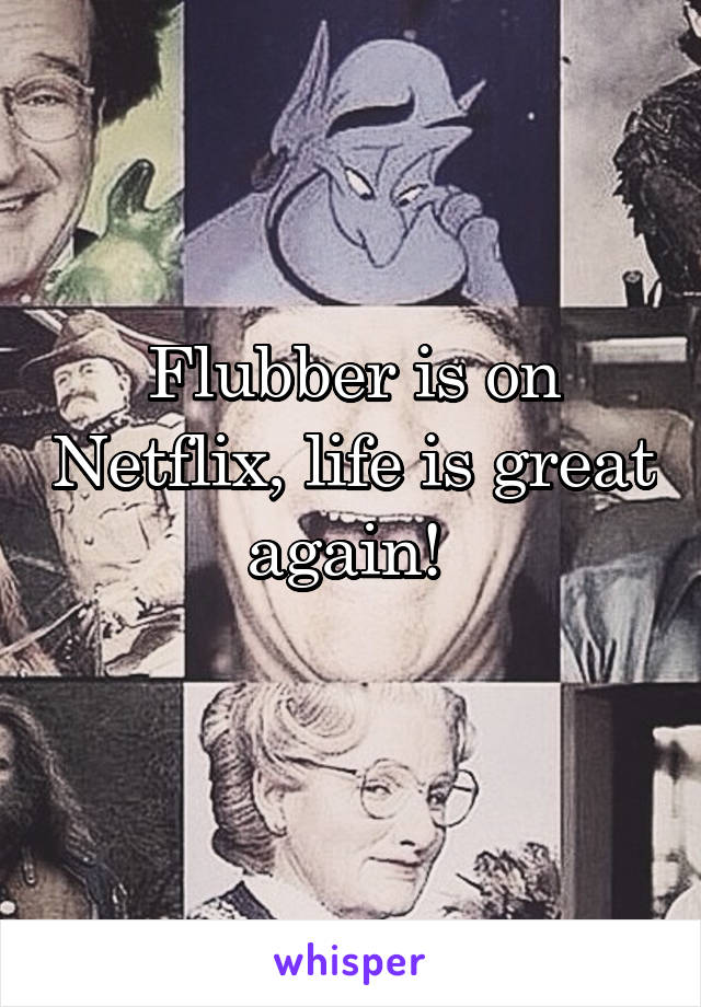 Flubber is on Netflix, life is great again! 
