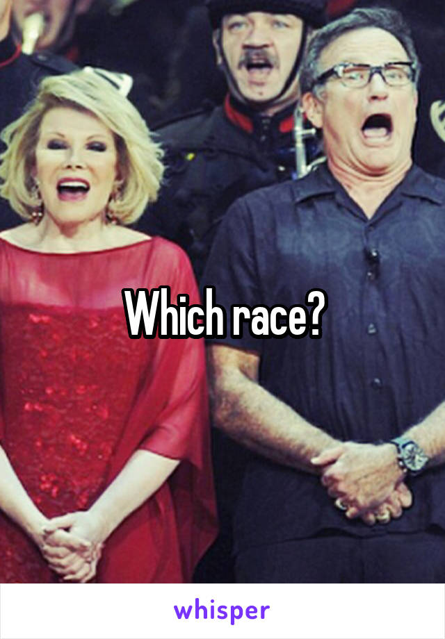 Which race?