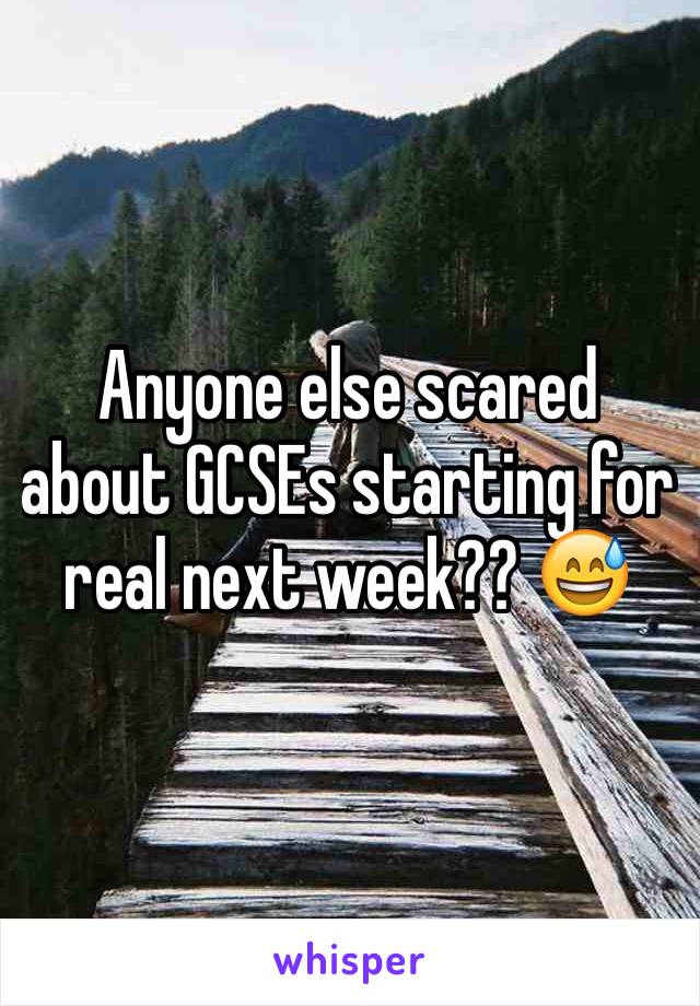 Anyone else scared about GCSEs starting for real next week?? 😅