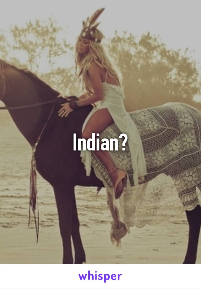 Indian?