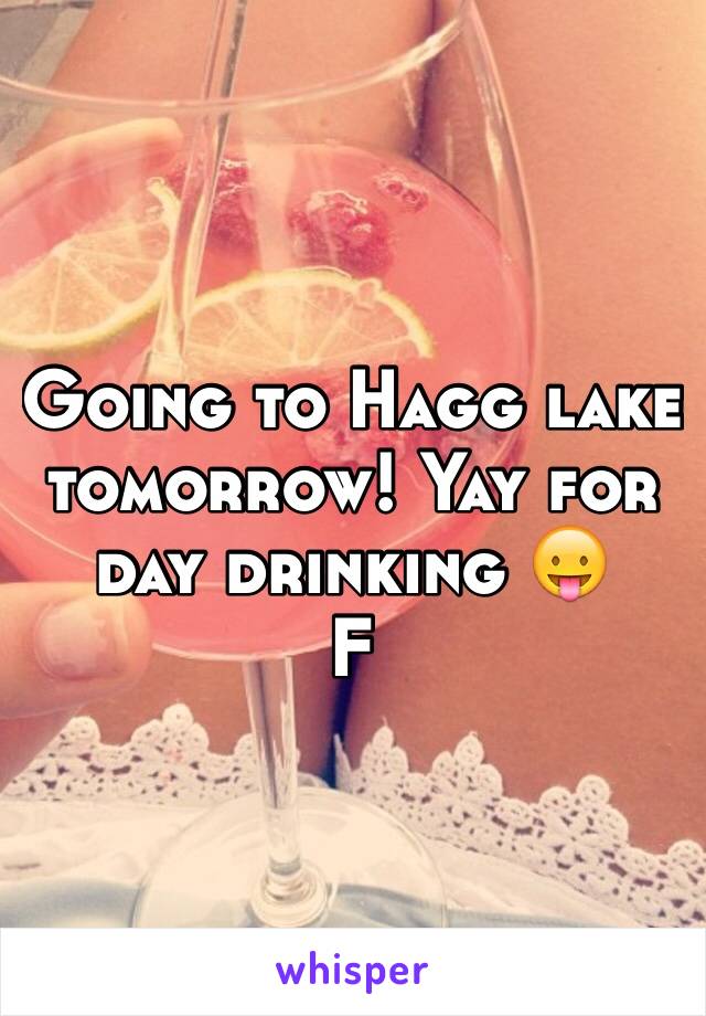 Going to Hagg lake tomorrow! Yay for day drinking 😛
F