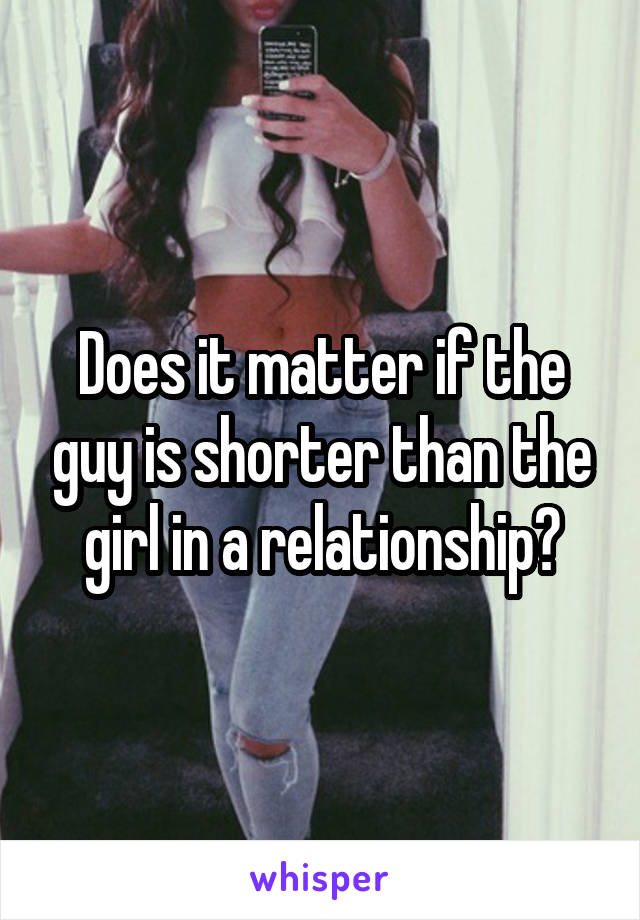 Does it matter if the guy is shorter than the girl in a relationship?