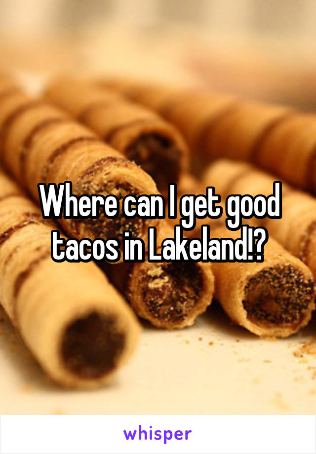 Where can I get good tacos in Lakeland!?