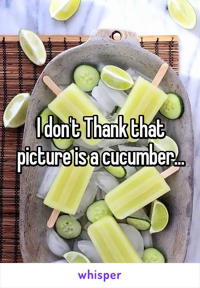 I don't Thank that picture is a cucumber...