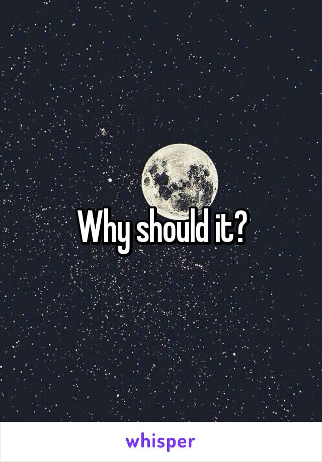 Why should it?