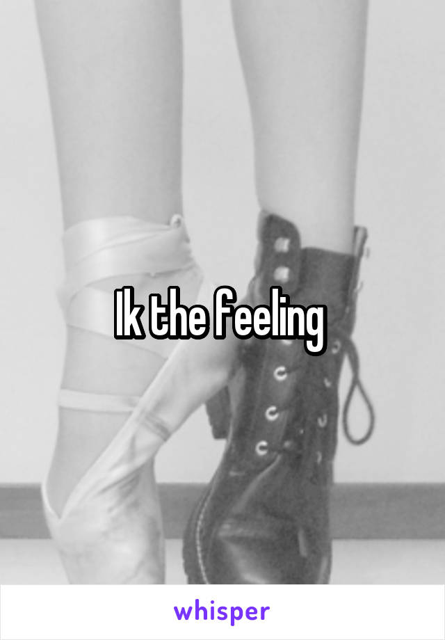 Ik the feeling 